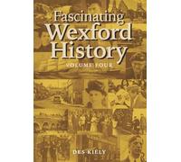Fascinating Wexford History Vol. 4