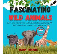 Fascinating Wild Animals: A Fun and Educational Animal Facts Book Featuring 50 Wild Animals for Curious Kids Ages 6-10