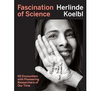 Fascination of Science: 60 Encounters with Pioneering Researchers of Our Time