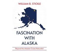 Fascination with Alaska: Beyond the Alaskan Cruise Naturalist: Beyond the Alaskan Cruise Naturalist: Beyond the Alaskan Cruise Naturalist