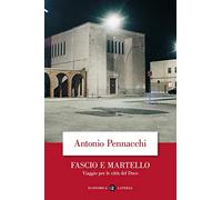 Fascio e martello. Viaggio per le citta del duce