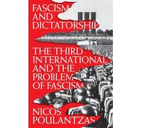 Fascism and Dictatorship: The Third International and the Problem of Fascism