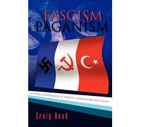 Fascism and Paganism: A brief comparison of Nazism, Communism and Islam