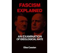 Fascism Explained: An Examination of Ideological Hate