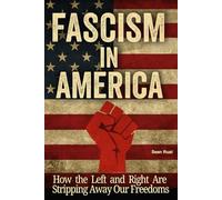 Fascism in America: How the Left and Right Are Stripping Away Our Freedoms