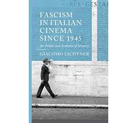Fascism in Italian Cinema since 1945: The Politics and Aesthetics of Memory