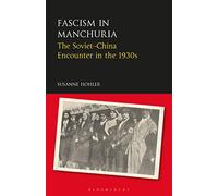 Fascism in Manchuria: The Soviet-China Encounter in the 1930s (Library of Modern Russia)