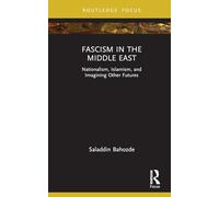 Fascism in the Middle East: Nationalism, Islamism, and Imagining Other Futures (Routledge Focus on Modern Subjects)