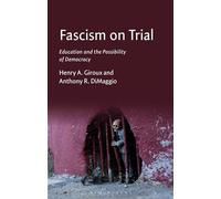 Fascism on Trial: The Crisis of Politics, Education, and Agency: Education and the Possibility of Democracy