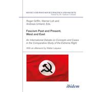 Fascism Past and Present, West and East: An International Debate on Concepts and Cases in the Comparative Study of the Extreme Right (Soviet and Post-Soviet Politics and Society 35): Volume 35