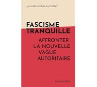Fascisme tranquille - Affronter la nouvelle vague autoritair