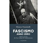 Fascismo anno zero. 1919: la nascita dei Fasci italiani di combattimento