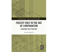 Fascist Italy in the Age of Corporatism : Searching for a Third Way