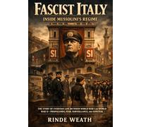 FASCIST ITALY INSIDE MUSSOLINI’S REGIME