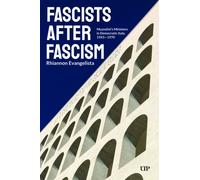 Fascists After Fascism : Mussolini's Ministers in Democratic Italy, 1943-1970