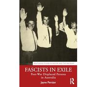 Fascists in Exile: Post-War Displaced Persons in Australia (Routledge Studies in Fascism and the Far Right)