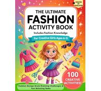 Fashion Activity Book For Girls Ages 6-11: Creative Workbook With Fashion Design Brain-Training Challenges & Fun Relaxing Tasks For Airplane Rides Car Trips Or Rainy Days