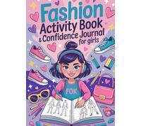Fashion Activity Book for Girls Ages 7-12: Creative Outfit Design, Colouring Pages, Drawing Prompts and Confidence-Building Activities - The Perfect Gift for Creative Girls