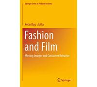 Fashion and Film: Moving Images and Consumer Behavior (Springer Series in Fashion Business)