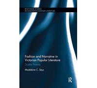 Fashion and Narrative in Victorian Popular Literature: Double Threads (Routledge Studies in Nineteenth Century Literature)