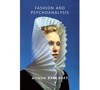 Fashion and Psychoanalysis: Styling the Self