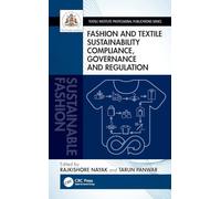 Fashion and Textile Sustainability Compliance, Governance and Regulation (Textile Institute Professional Publications)