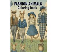Fashion Animals: Coloring Book for Kids Ages 6-12 and Adults, Stress Relief and Relaxation with Stylish Outfits, Accessories, Cute and Sophisticated Designs, Perfect for Creativity and Fun: Level 1