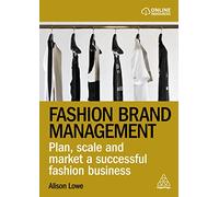 Fashion Brand Management: Plan, Scale and Market a Successful Fashion Business