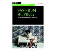 Fashion Buying: From Trend Forecasting to Shop Floor (Basics Fashion Management)