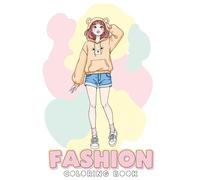 Fashion Coloring Book: 60+ Cute and Stylish Girl Designs to Inspire Young Artists Who Love Outfits, Beauty, and Self-Expression