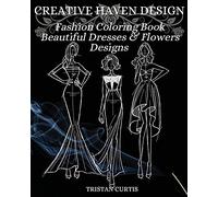 Fashion Coloring Book: Beautiful Dresses, Flowers Designs And Stylish Models For Ladies And Girls To Color Fashion Coloring Book For Women