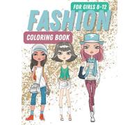 Fashion Coloring Book for Girls 8-12: An Awesome Way for Girls to Have Fun Coloring Cute and Fun Designs and Inspirational Cheeky Quotes