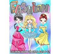 Fashion Coloring Book for Girls Ages 8-12: Fun and Beauty Coloring Pages for Girls and Kids with Gorgeous Fashion Style & Other Cute Designs