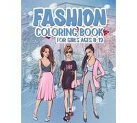 Fashion Coloring Book for Girls Ages 8-12: Lovely Fashion Coloring for Kids and Teens for Calming and Relaxation to Develop Creativity of Our Children - Perfect Gift for Girl