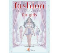 Fashion Coloring Book For Girls Ages 8-16 years old : Unleash your inner designer with 60 fabulous fashion girls ready to color
