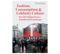 Fashion, Consumption and Celebrity Culture : New Developments in a Transformed Landscape