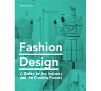 Fashion Design : A Guide to the Industry and the Creative Process