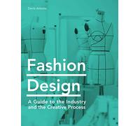 Fashion Design: A Guide to the Industry and the Creative Process