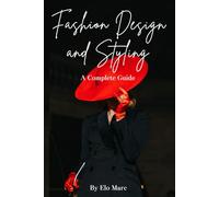 Fashion Design and Styling: A Complete Guide