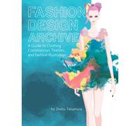 Fashion Design Archive : A Guide to Clothing Construction, Textiles, and Fashion Illustration