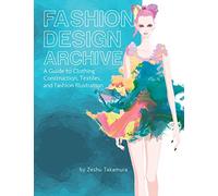 Fashion Design Archive: A Guide to Clothing Construction, Textiles, and Fashion Illustration