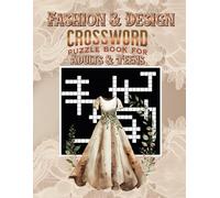 Fashion & Design Crossword Puzzle Book for Adults & Teens: Explore 100 Engaging Puzzles Featuring Iconic Designers, Fashion Trends, Fabrics, Accessories, Design Techniques, and Style History