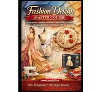 Fashion Design Master Course: Textile Science, Garment Construction, Pattern Making, Draping, Fashion Illustration, Embroidery & CAD - Complete Professional Guide (Fashion Design Professional Series)