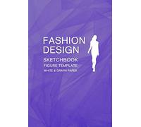 Fashion Design Sketchbook Figure Template White & Graph Paper: Easily Sketch Your Fashion Style with Large Figure Template and Record Your Ideas with the Blank Graph Paper