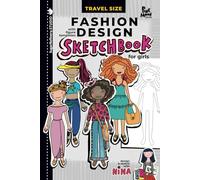 Fashion Design Sketchbook for Girls, with Figure templates / Travel Size: Sketch and Draw with Nina/ handheld size for use while traveling (Sugar Refinery Street - a series of creative books)