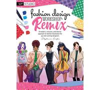 Fashion Design Workshop: Remix: A modern, inclusive, and diverse approach to fashion illustration for up-and-coming designers (Walter Foster Studio)