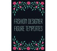 Fashion Designer Figure Templates: Fashion Design Sketchbook with Figure Templates for Sketching your Fashion and Design Styles - Clothing Designer Essentials and Gift Idea