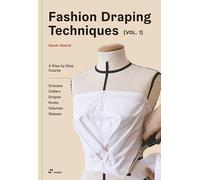 Fashion Draping Techniques Vol.1: A Step-By-Step Course. Dresses, Collars, Drapes, Knots, Volumes, Sleeves