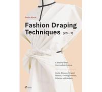 Fashion Draping Techniques Vol. 2: A Step by Step Course. Dresses, Blouses, Jackets, and Skirts: A Step-by-Step Course. Dresses, Coats, Blouses, Sleeves, and Jackets