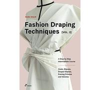 Fashion Draping Techniques, Vol. 2 : A Step-by-Step Course. Dresses, Coats, Blouses, Sleeves, and Jackets